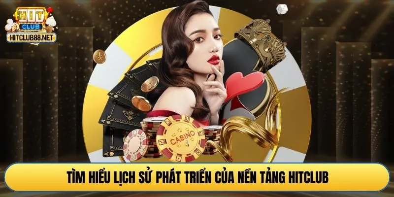 Tìm hiểu lịch sử phát triển của nền tảng HITCLUB 
